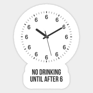 No Drinking Until After 6 Sticker